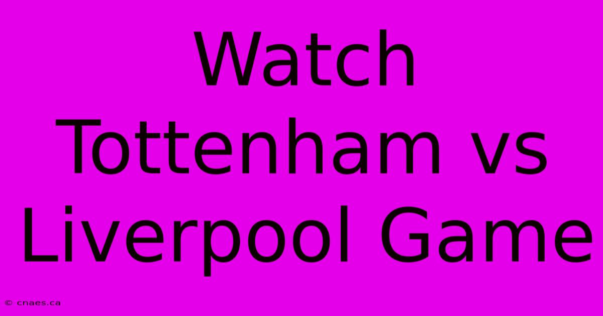 Watch Tottenham Vs Liverpool Game