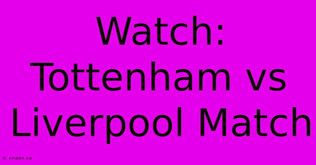 Watch: Tottenham Vs Liverpool Match