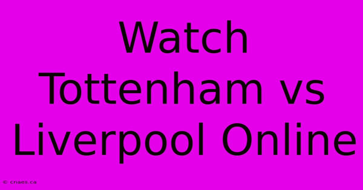 Watch Tottenham Vs Liverpool Online