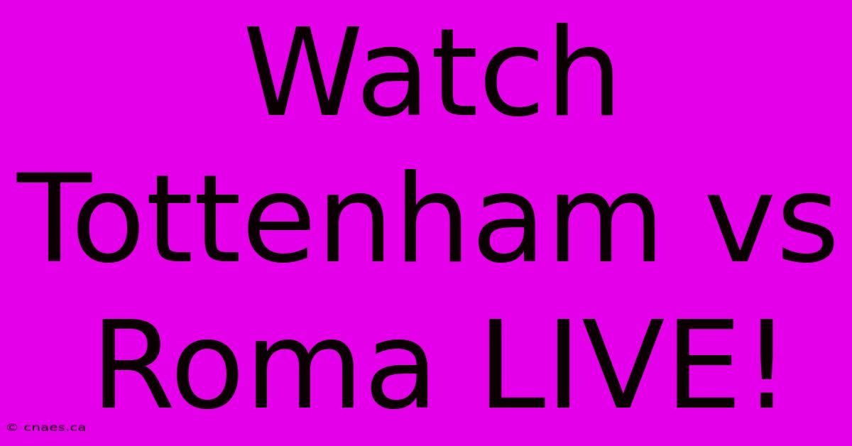 Watch Tottenham Vs Roma LIVE!