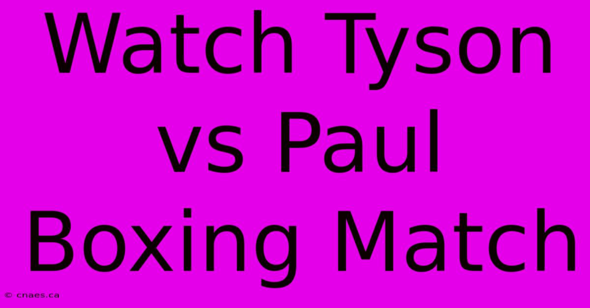 Watch Tyson Vs Paul Boxing Match