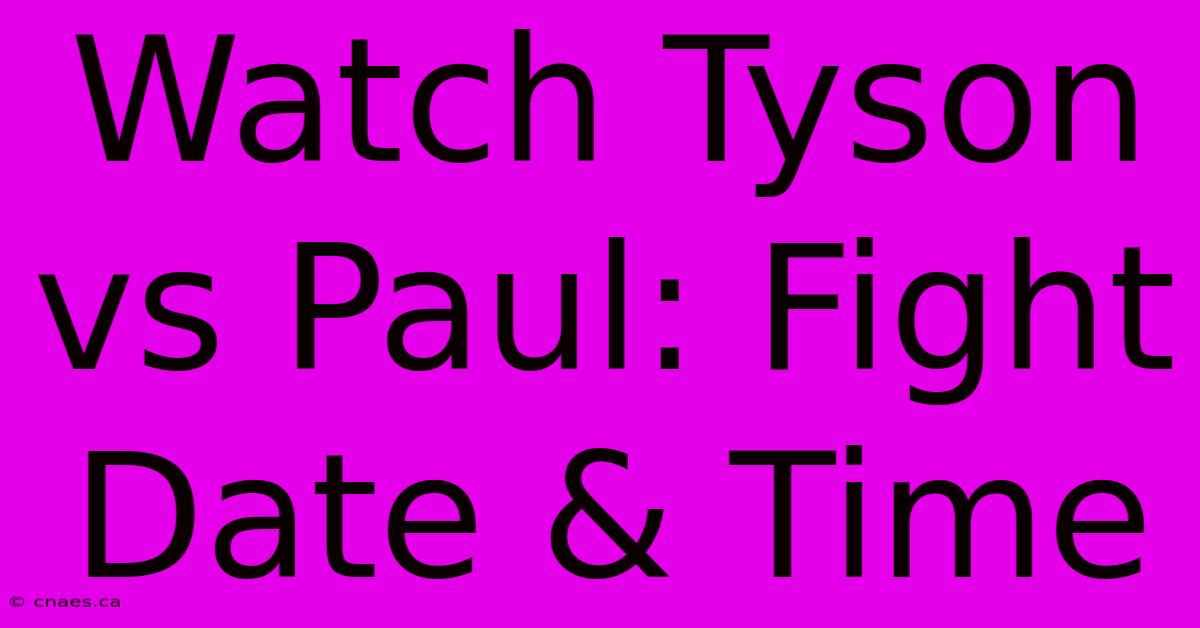 Watch Tyson Vs Paul: Fight Date & Time 