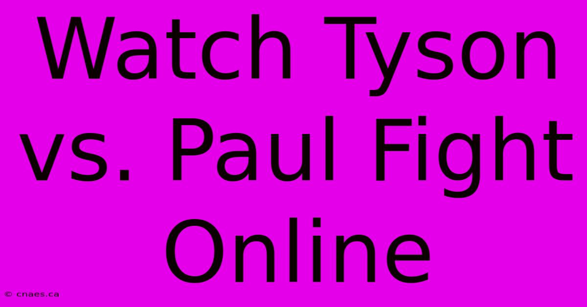 Watch Tyson Vs. Paul Fight Online