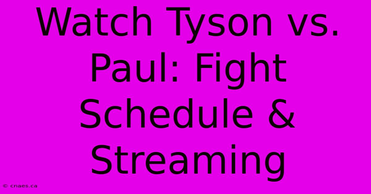 Watch Tyson Vs. Paul: Fight Schedule & Streaming 