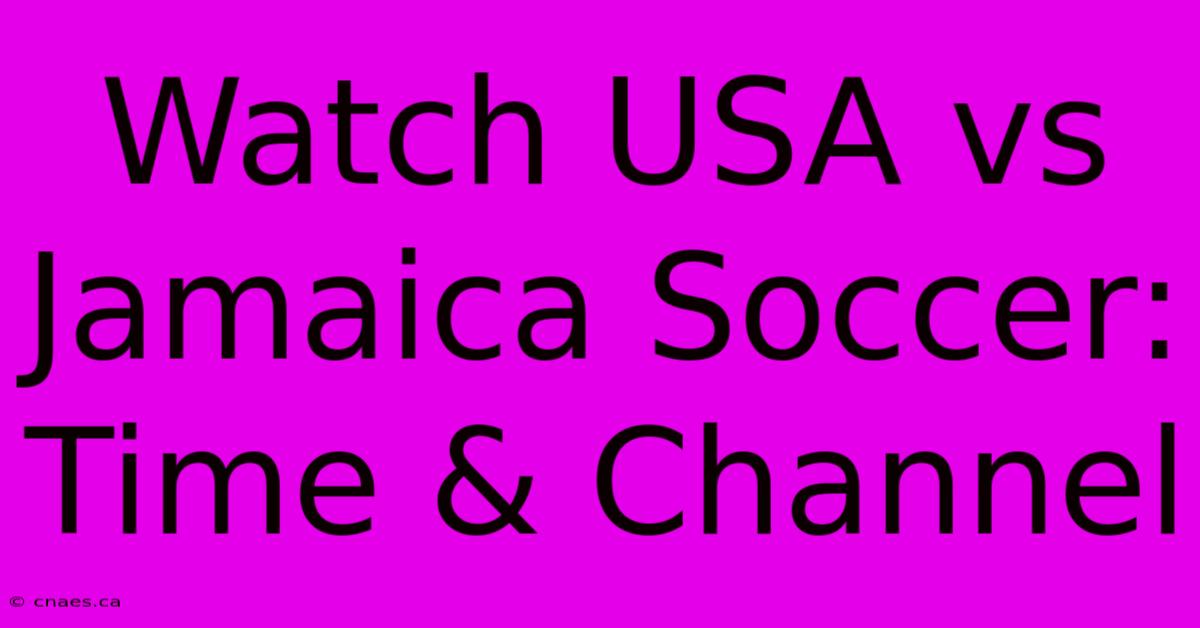 Watch USA Vs Jamaica Soccer: Time & Channel