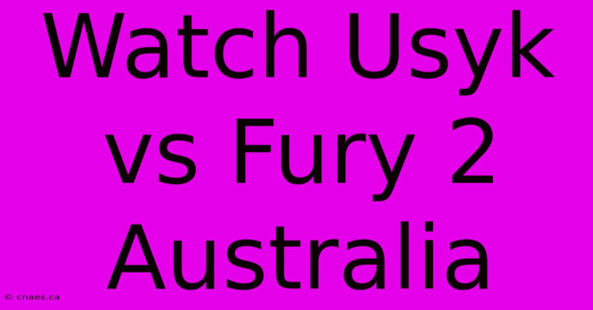 Watch Usyk Vs Fury 2 Australia