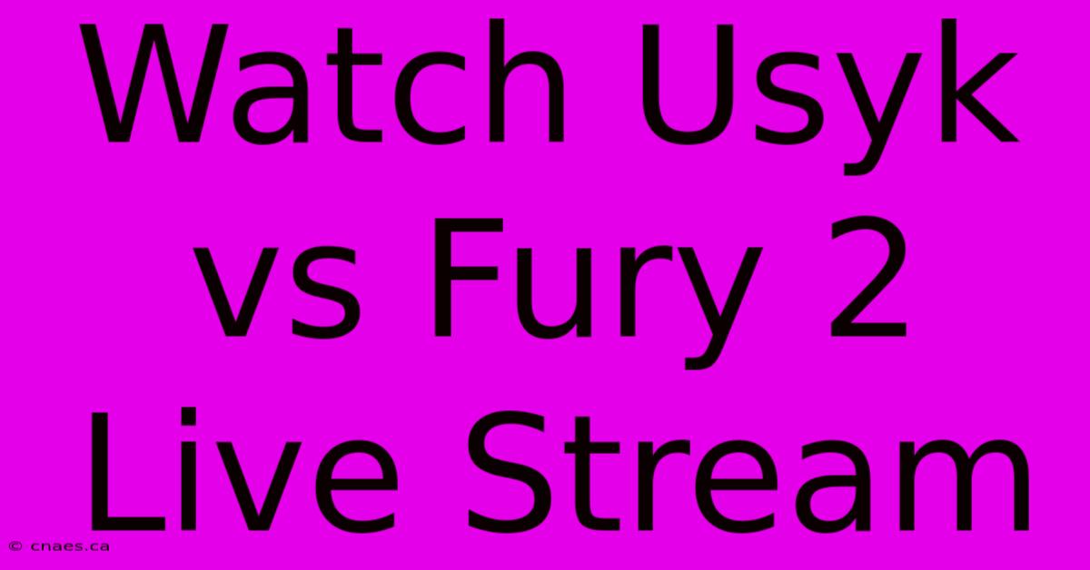 Watch Usyk Vs Fury 2 Live Stream