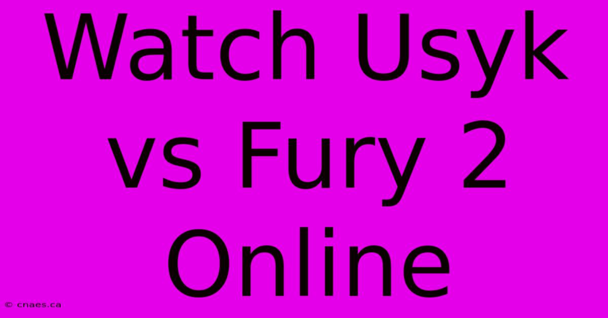 Watch Usyk Vs Fury 2 Online