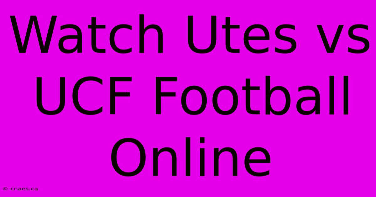 Watch Utes Vs UCF Football Online