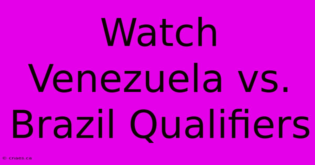 Watch Venezuela Vs. Brazil Qualifiers