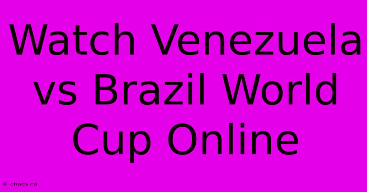 Watch Venezuela Vs Brazil World Cup Online