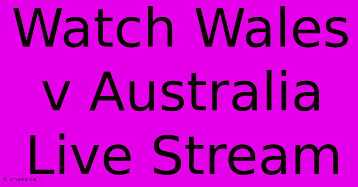 Watch Wales V Australia Live Stream