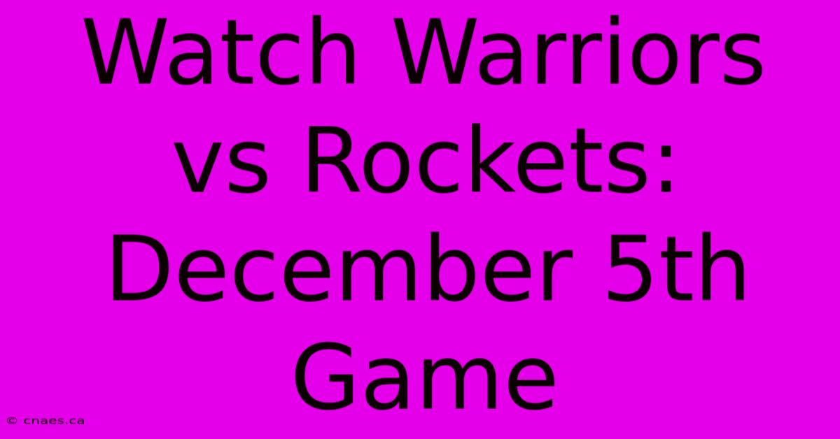 Watch Warriors Vs Rockets: December 5th Game