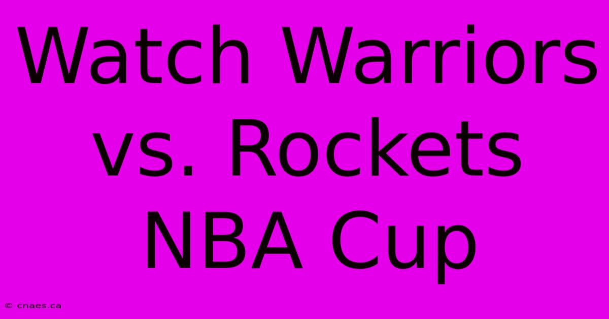 Watch Warriors Vs. Rockets NBA Cup