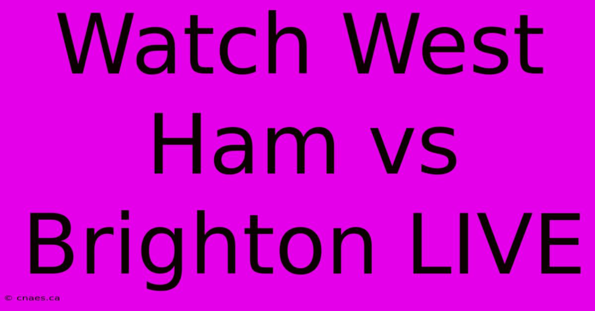 Watch West Ham Vs Brighton LIVE