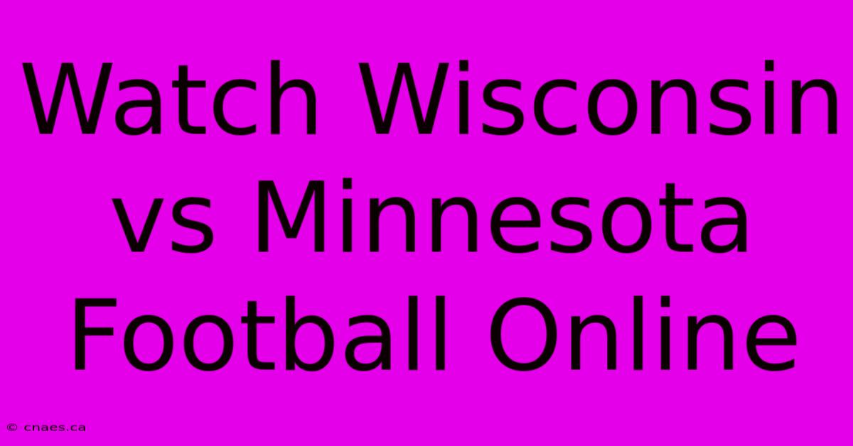 Watch Wisconsin Vs Minnesota Football Online