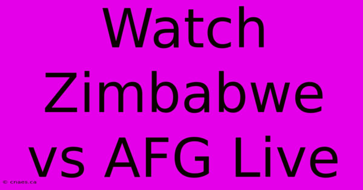 Watch Zimbabwe Vs AFG Live