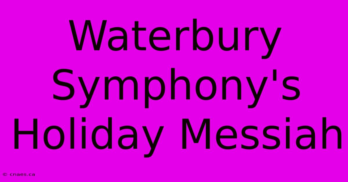 Waterbury Symphony's Holiday Messiah