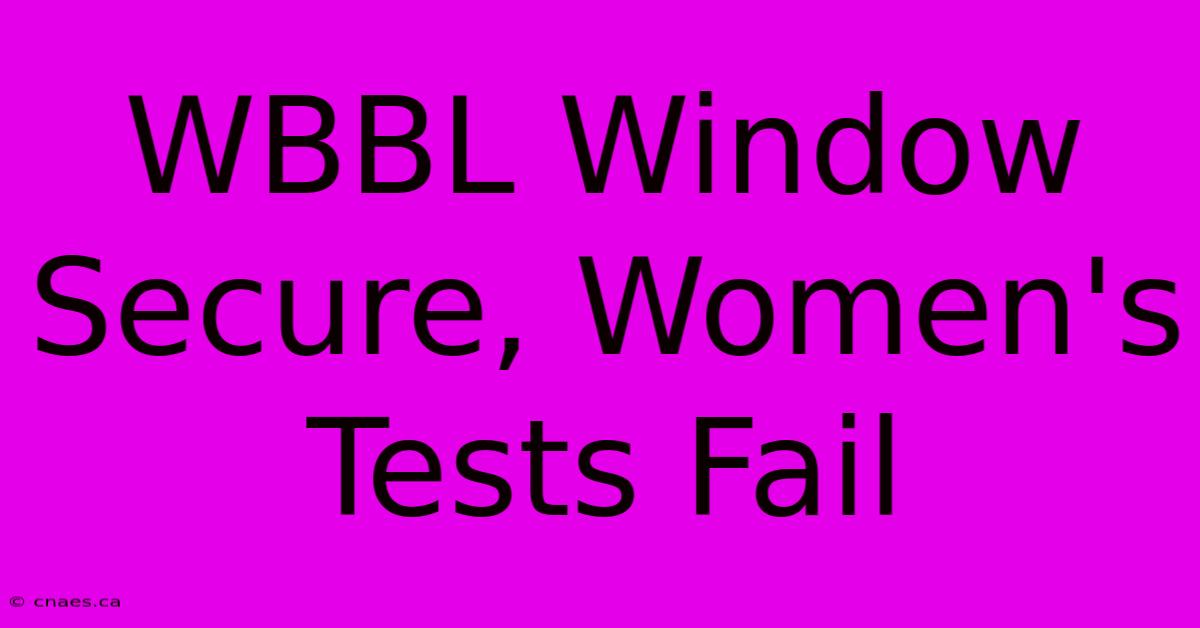 WBBL Window Secure, Women's Tests Fail 