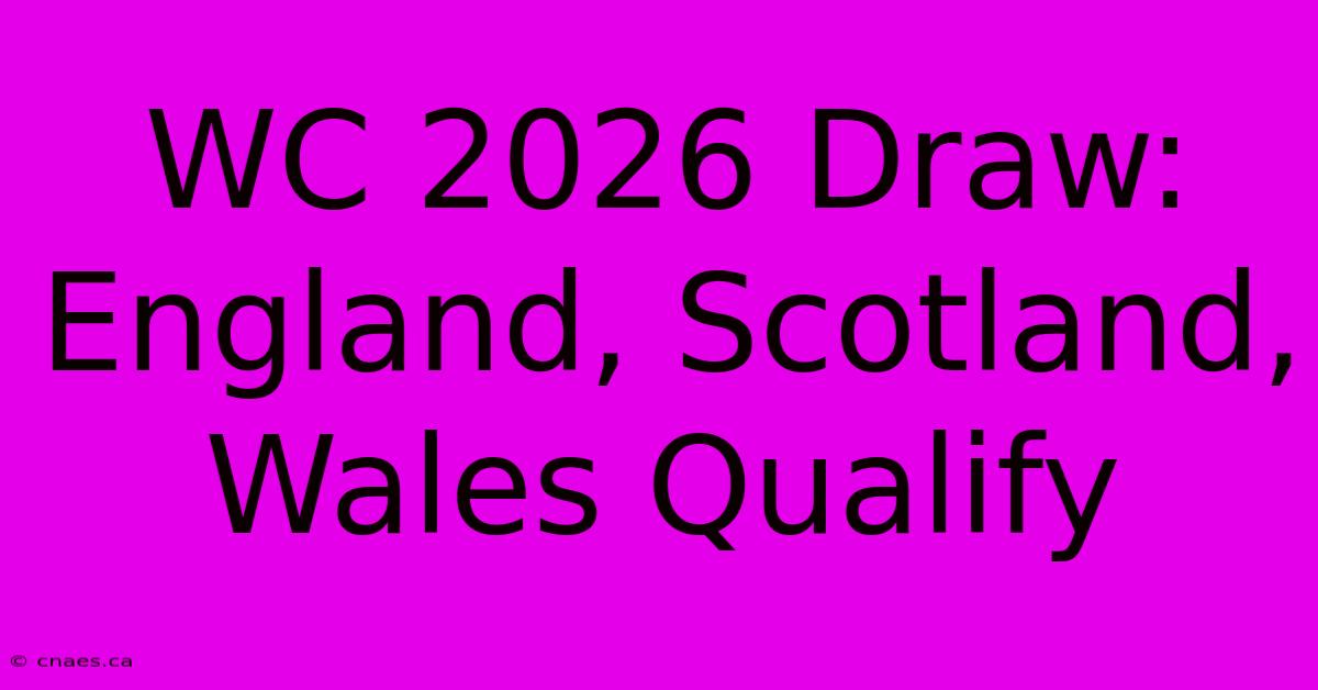 WC 2026 Draw: England, Scotland, Wales Qualify