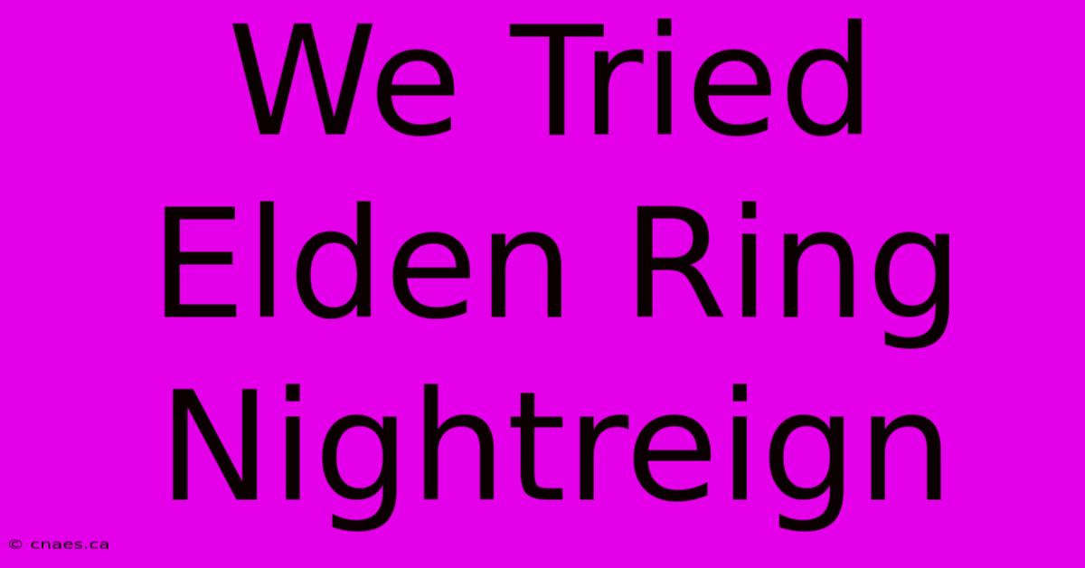 We Tried Elden Ring Nightreign