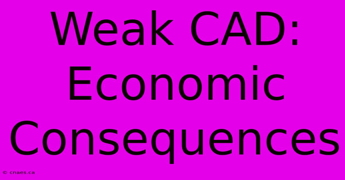 Weak CAD: Economic Consequences