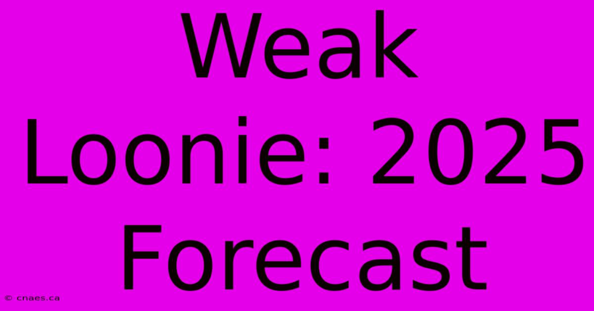 Weak Loonie: 2025 Forecast