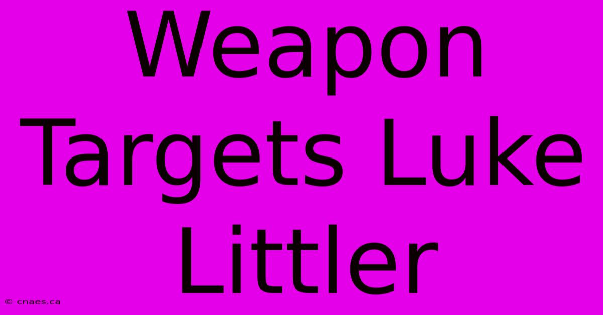 Weapon Targets Luke Littler