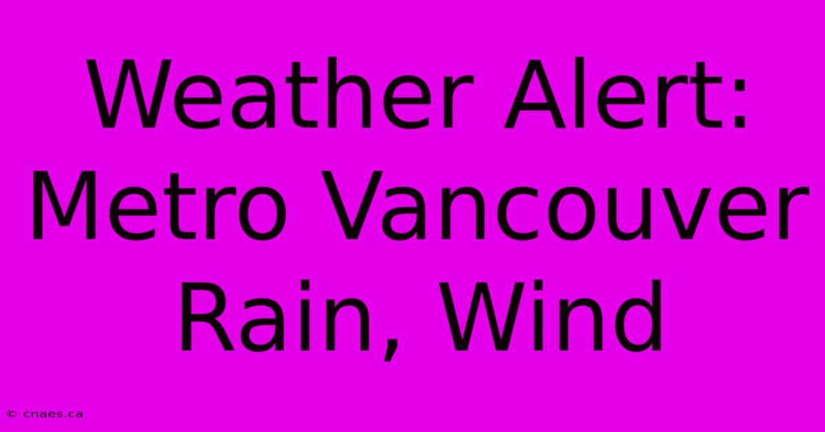 Weather Alert: Metro Vancouver Rain, Wind