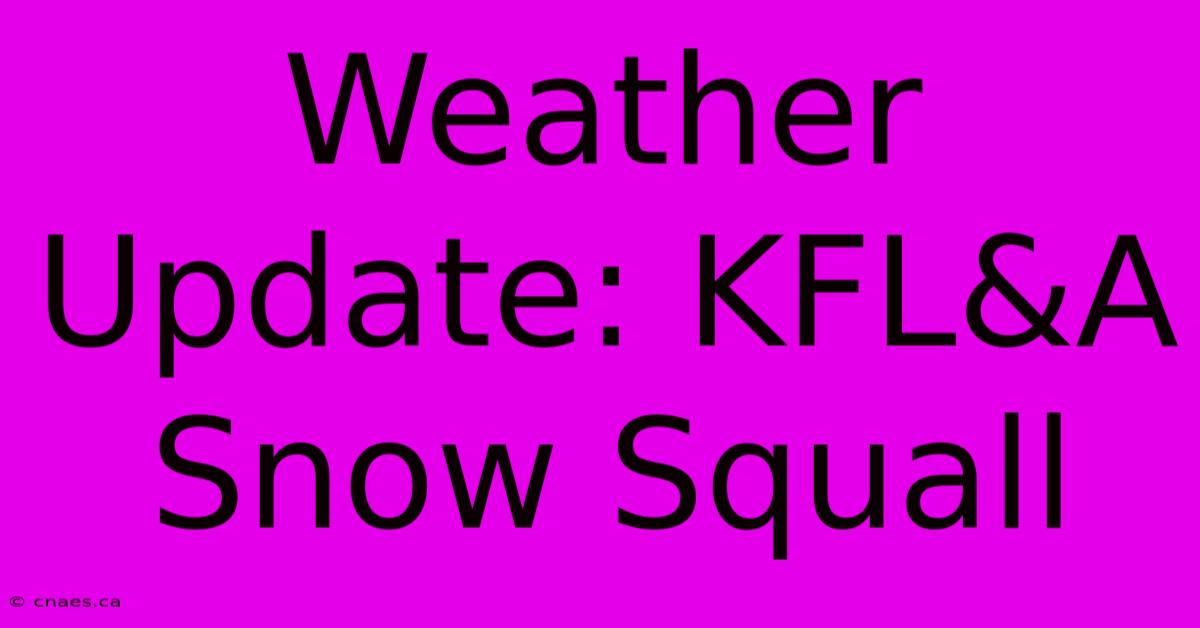 Weather Update: KFL&A Snow Squall