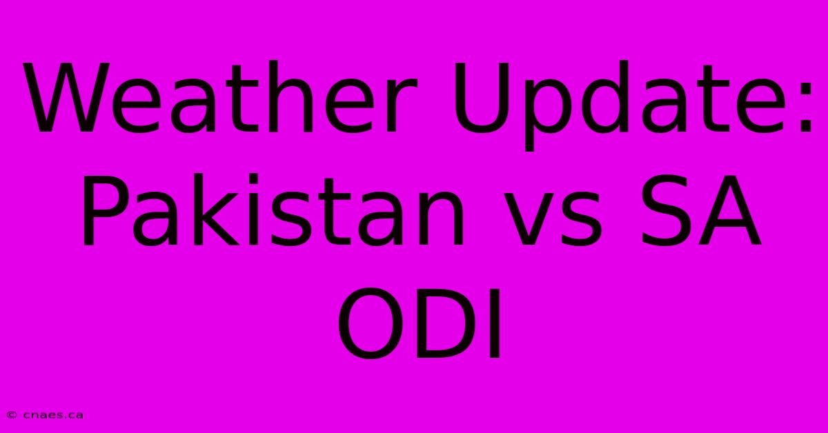 Weather Update: Pakistan Vs SA ODI