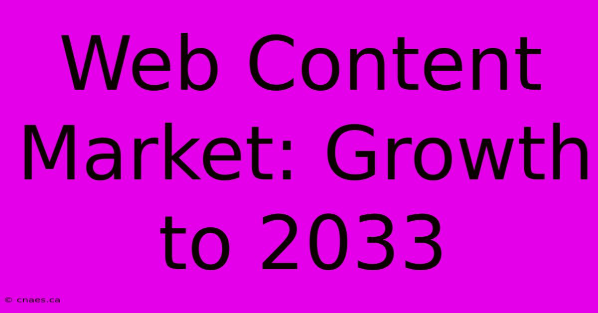 Web Content Market: Growth To 2033