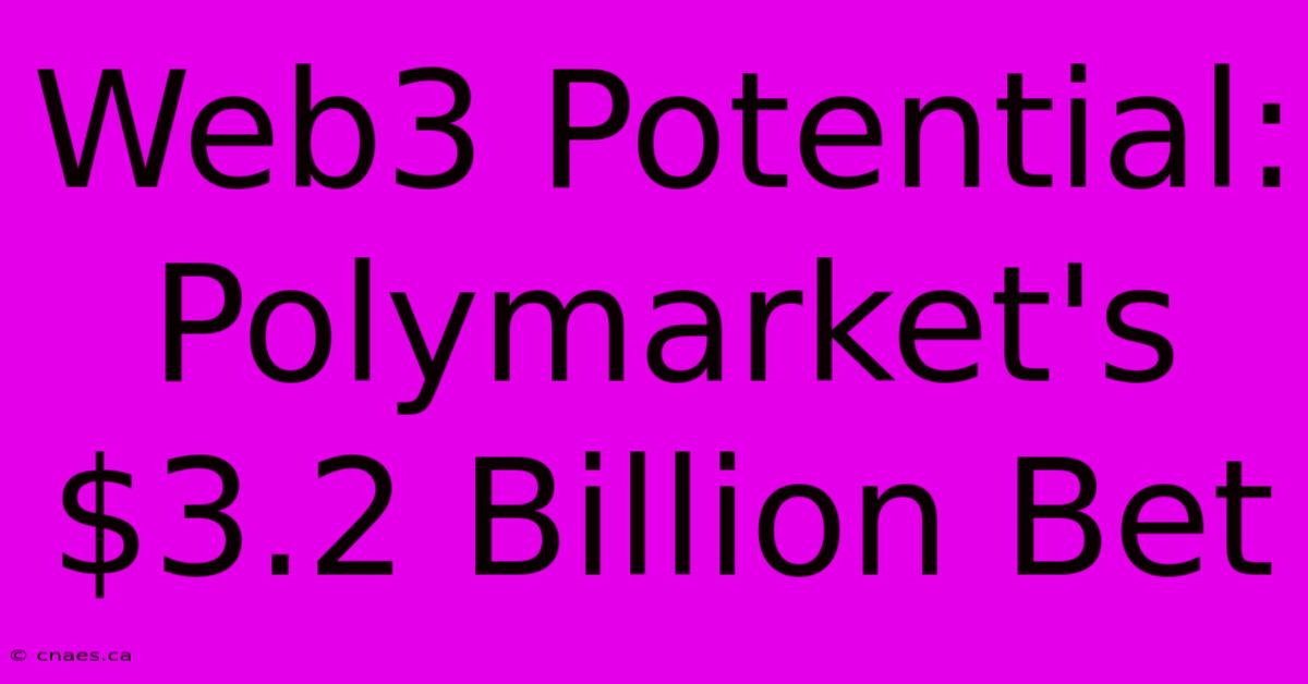 Web3 Potential: Polymarket's $3.2 Billion Bet