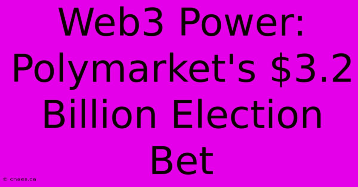 Web3 Power: Polymarket's $3.2 Billion Election Bet