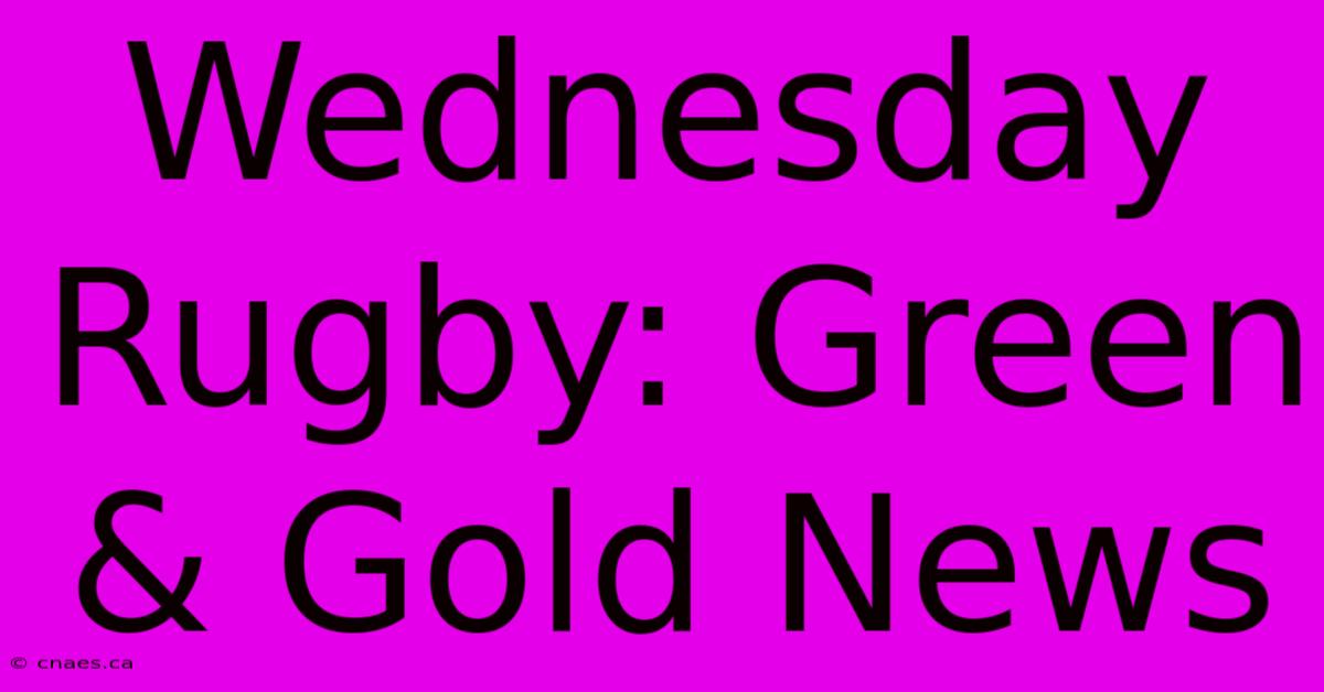 Wednesday Rugby: Green & Gold News