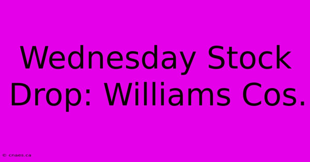 Wednesday Stock Drop: Williams Cos.