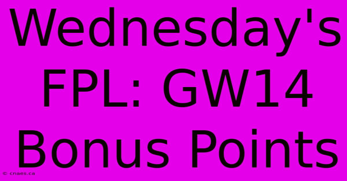 Wednesday's FPL: GW14 Bonus Points