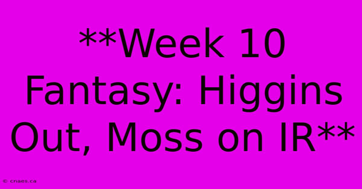 **Week 10 Fantasy: Higgins Out, Moss On IR**