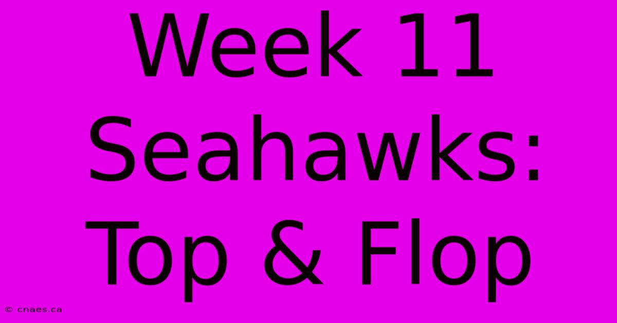 Week 11 Seahawks: Top & Flop