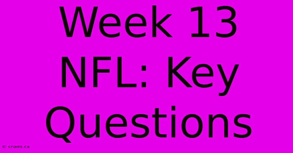 Week 13 NFL: Key Questions