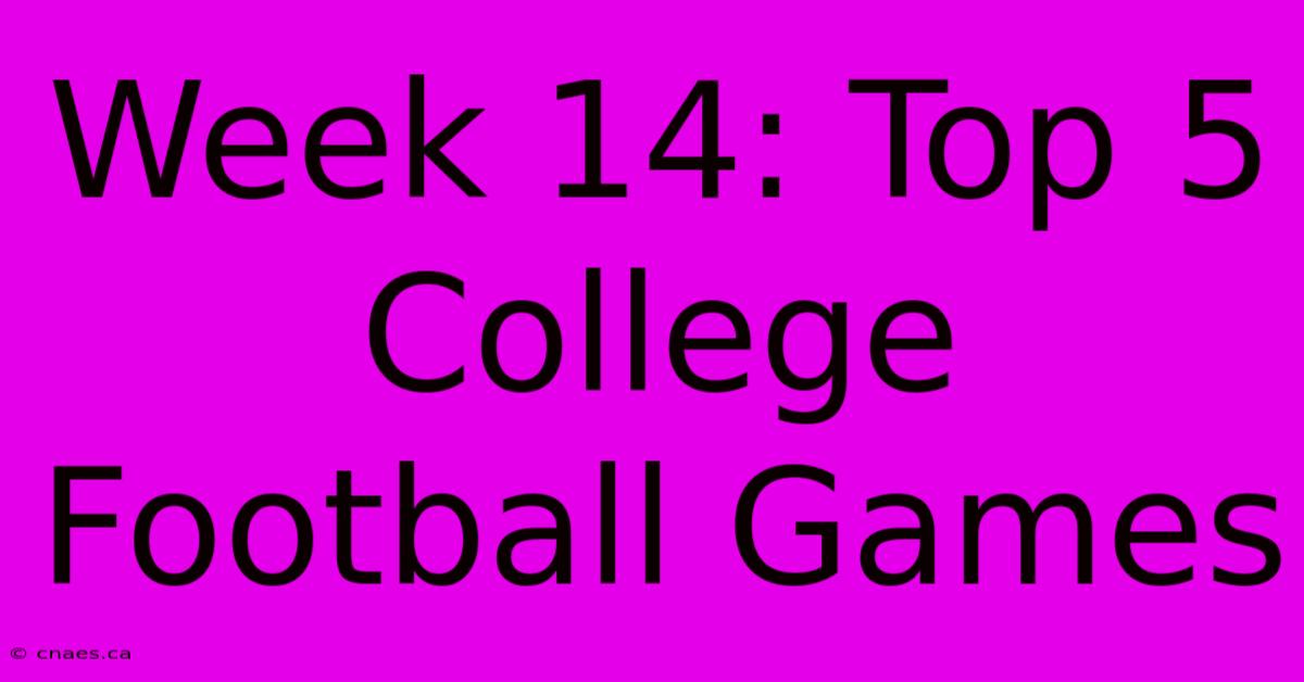 Week 14: Top 5 College Football Games