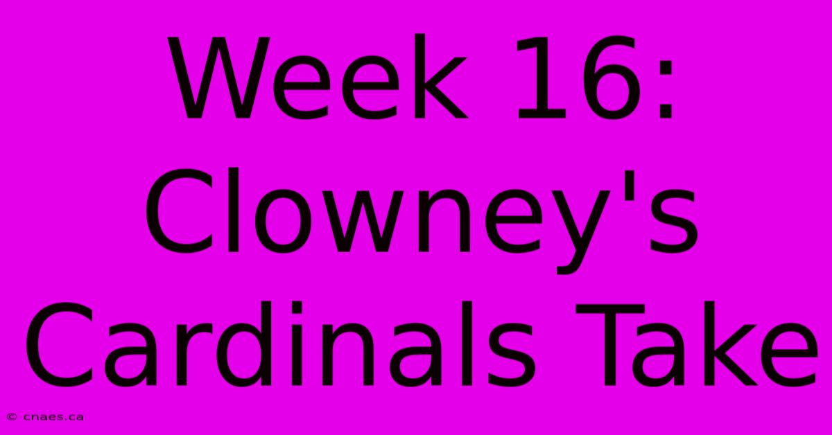 Week 16: Clowney's Cardinals Take