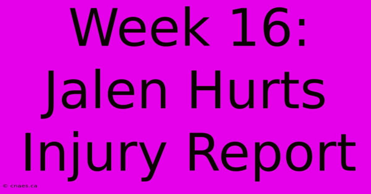 Week 16: Jalen Hurts Injury Report