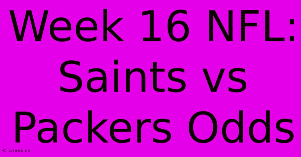 Week 16 NFL: Saints Vs Packers Odds