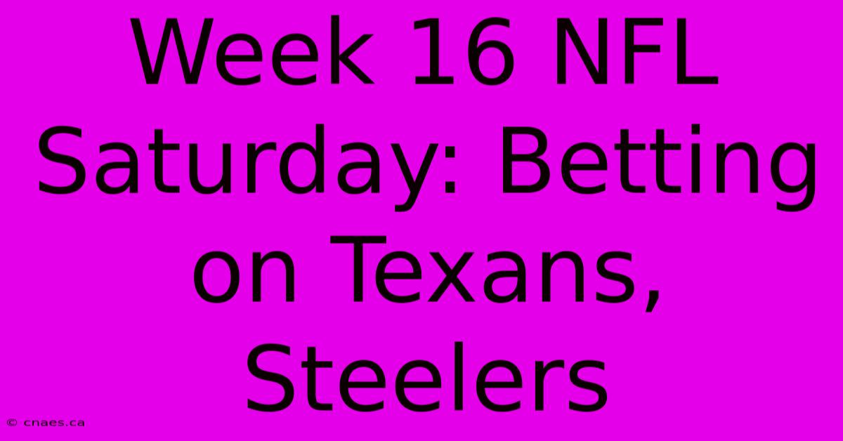 Week 16 NFL Saturday: Betting On Texans, Steelers