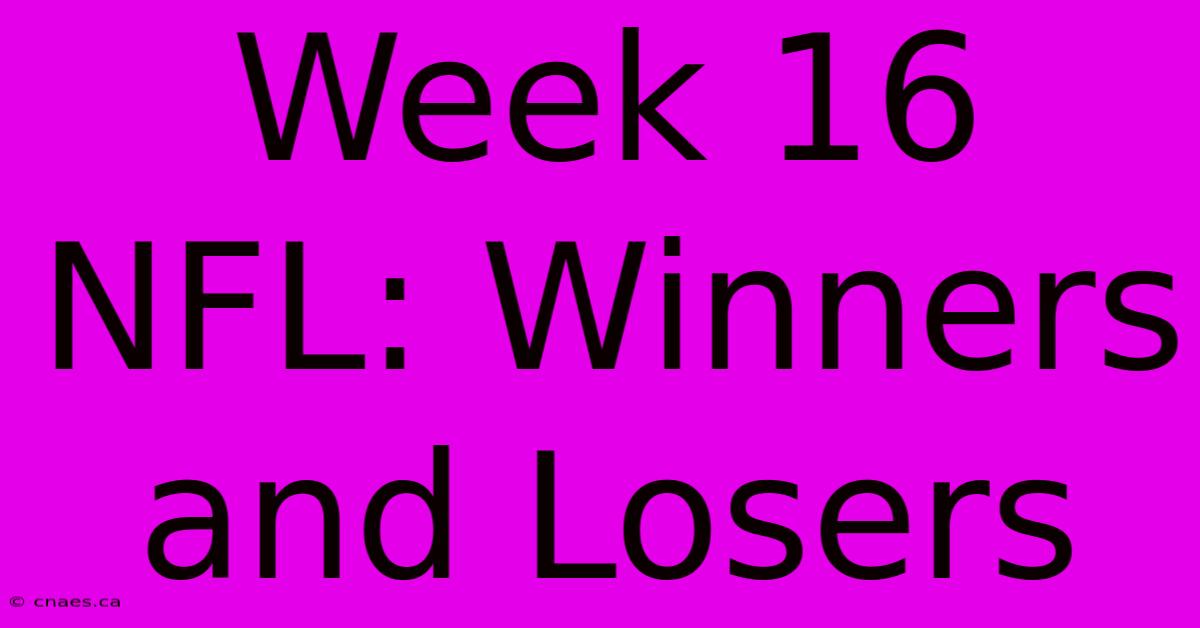 Week 16 NFL: Winners And Losers