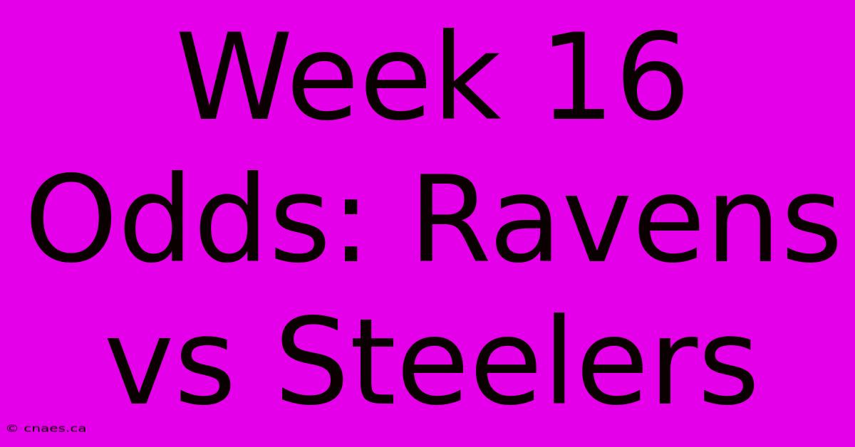 Week 16 Odds: Ravens Vs Steelers