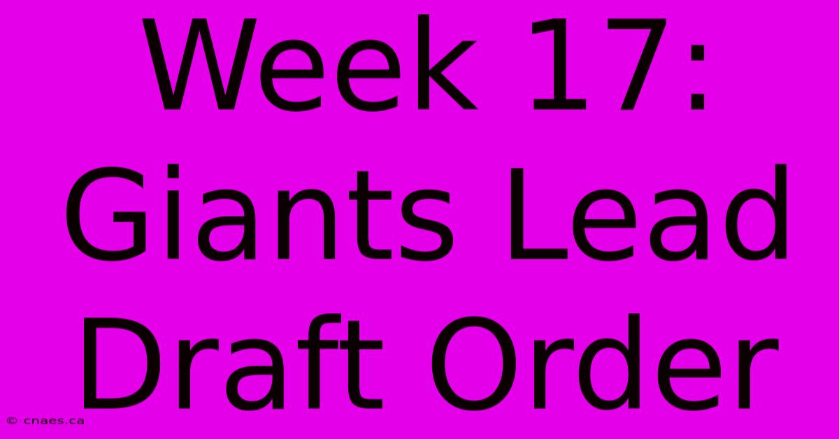 Week 17: Giants Lead Draft Order