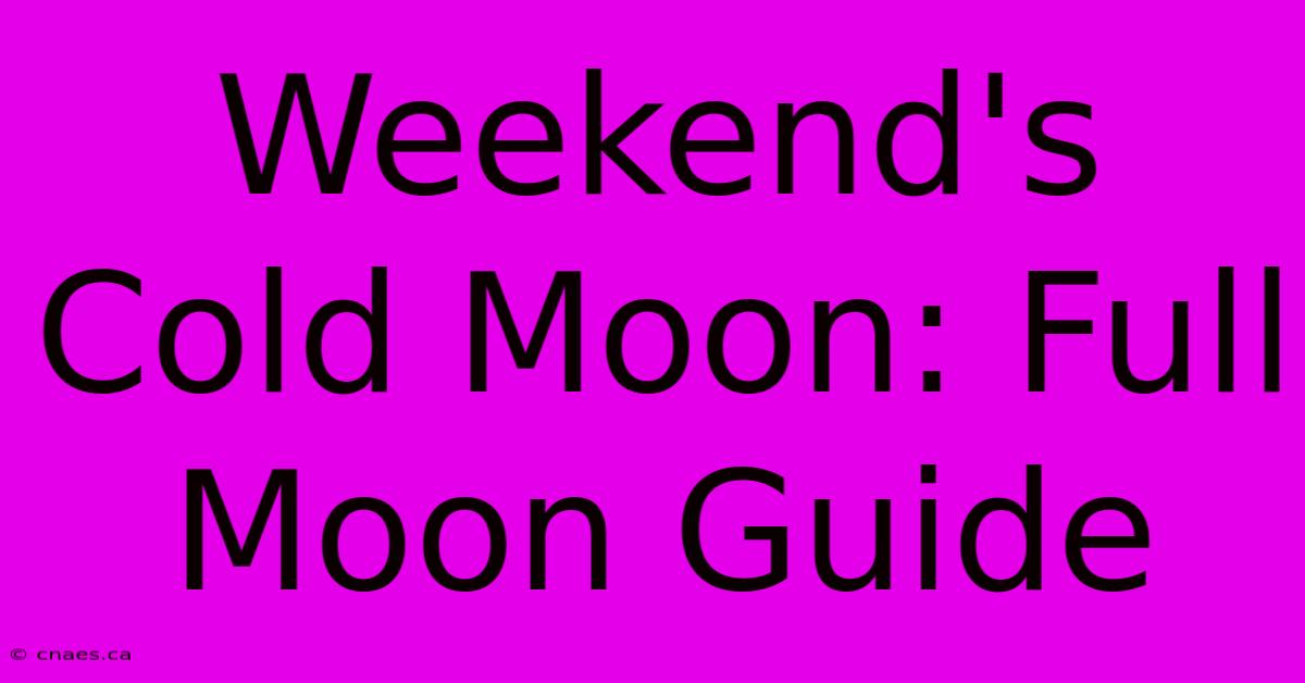 Weekend's Cold Moon: Full Moon Guide