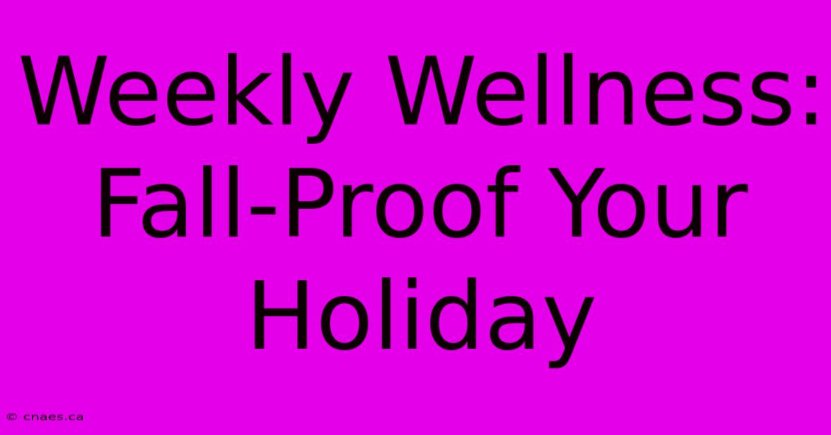 Weekly Wellness: Fall-Proof Your Holiday